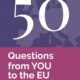 50 QUESTIONS FROM YOU TO THE EU